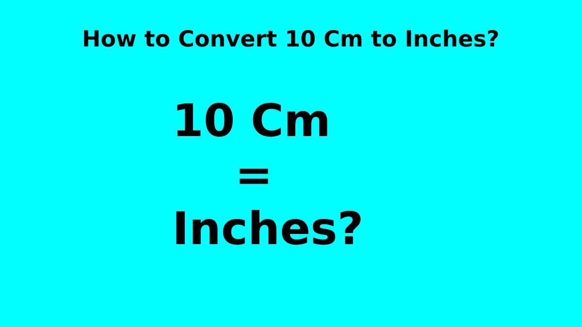 How to Convert 10 Cm to Inches?