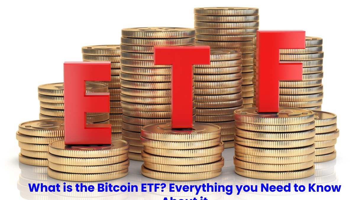 What is the Bitcoin ETF? Everything you Need to Know About it