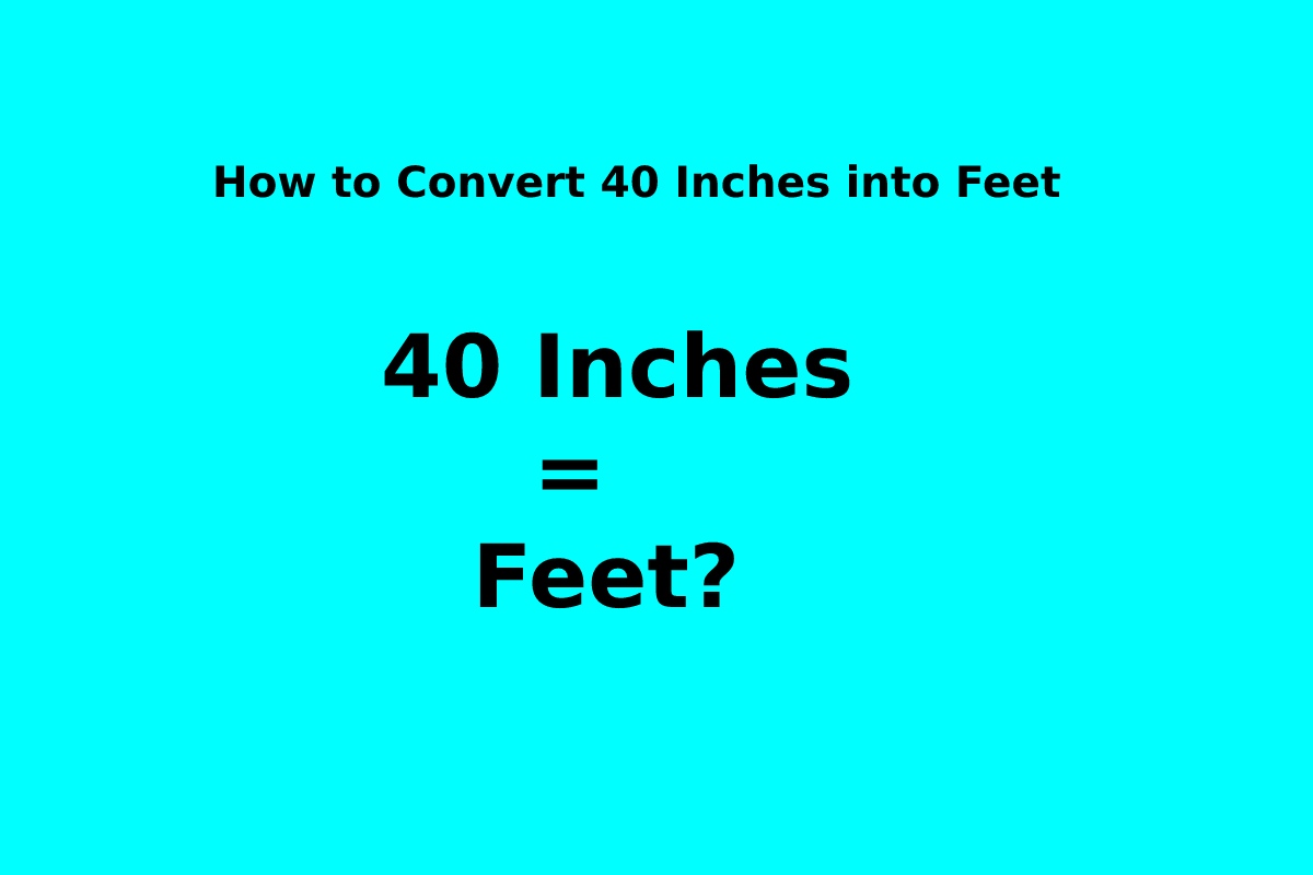 How To Convert 40 Inches Into Feet how-to-convert-40-inches-into-feet