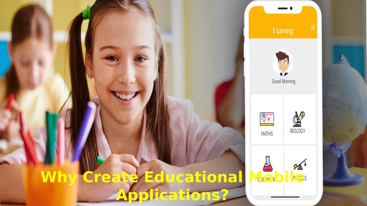 Create Educational Mobile Applications – About, Benefits, And More
