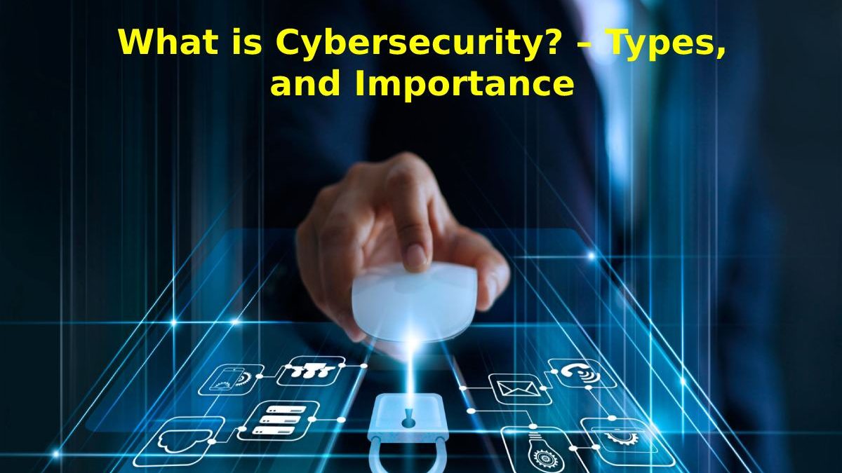 What is Cybersecurity? – Types, and Importance – 2022