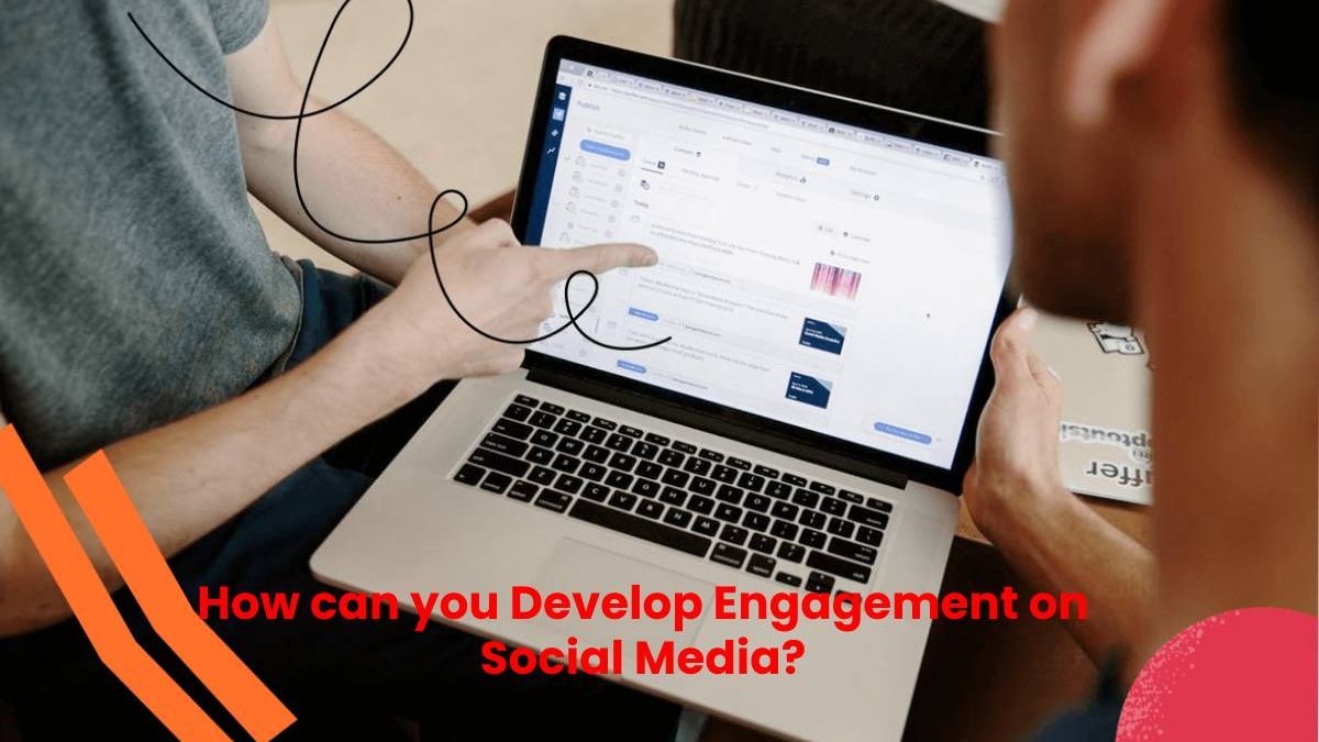 How can you Develop Engagement on Social Media?