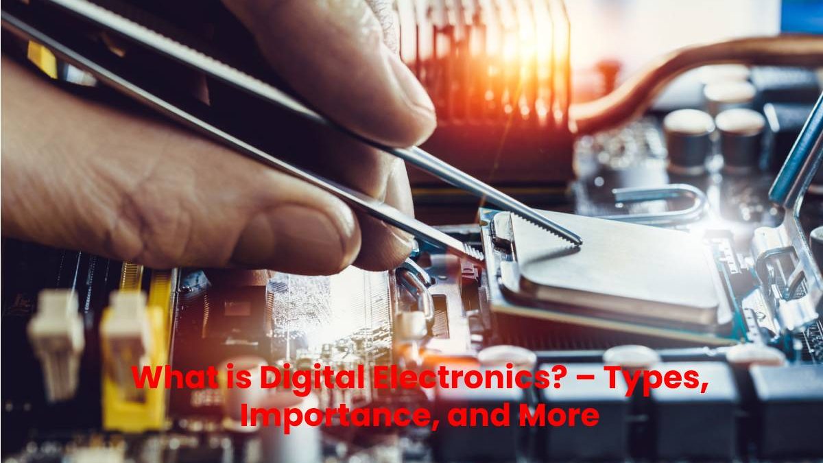 What is Digital Electronics? – Types, Importance, and More