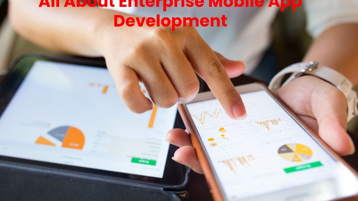 All About Enterprise Mobile App Development