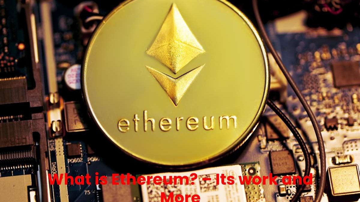 What is Ethereum? – Its work and More