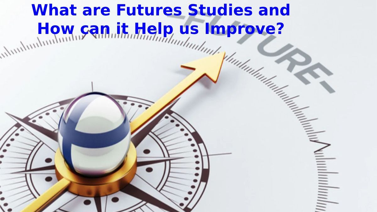 What are Futures Studies and How can it Help us Improve?