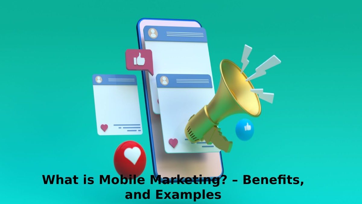 What is Mobile Marketing? – Benefits, and Examples