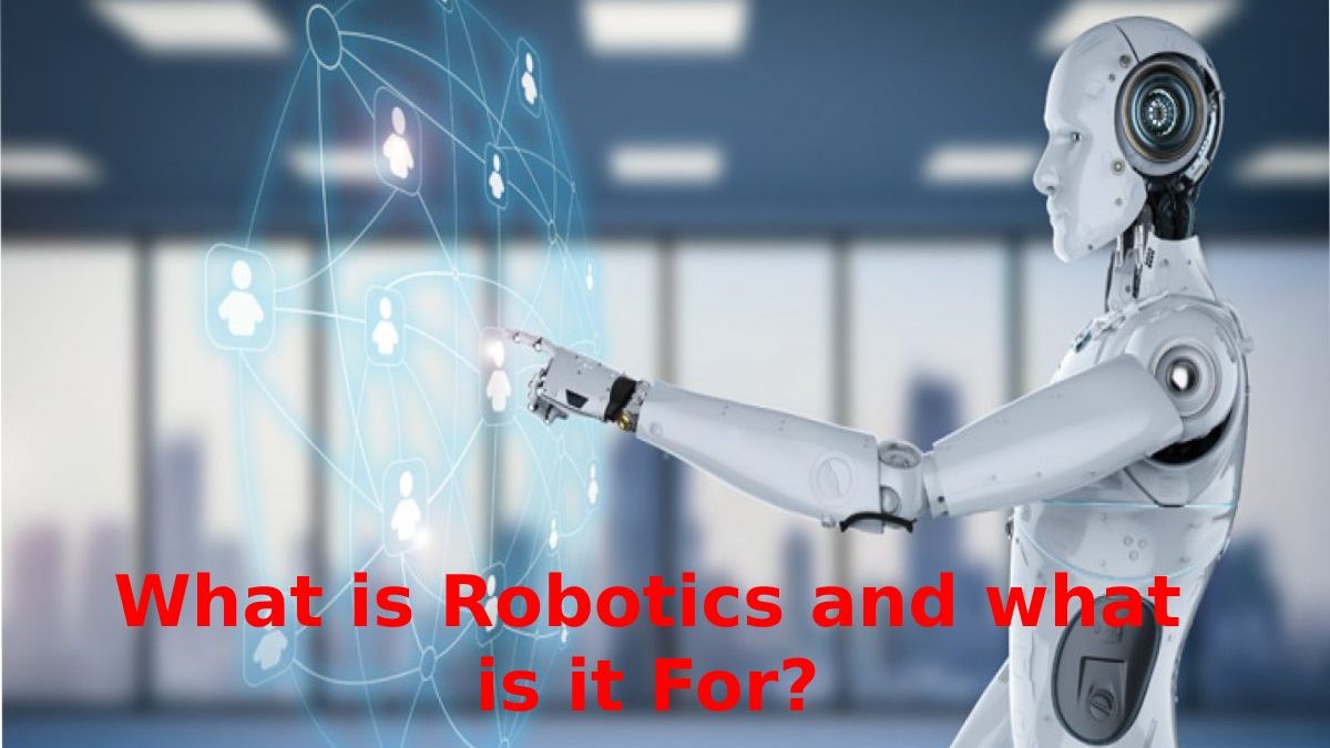 What is Robotics – Introduction, Characteristics, Types, And More