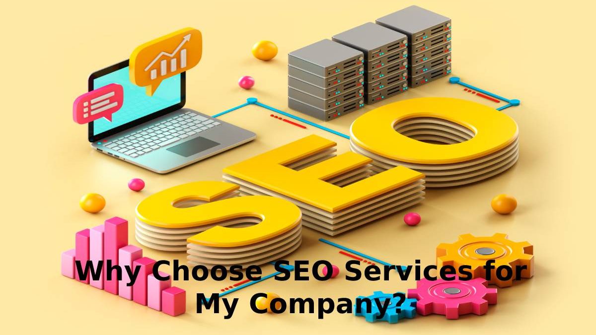 Why Choose SEO Services for My Company?