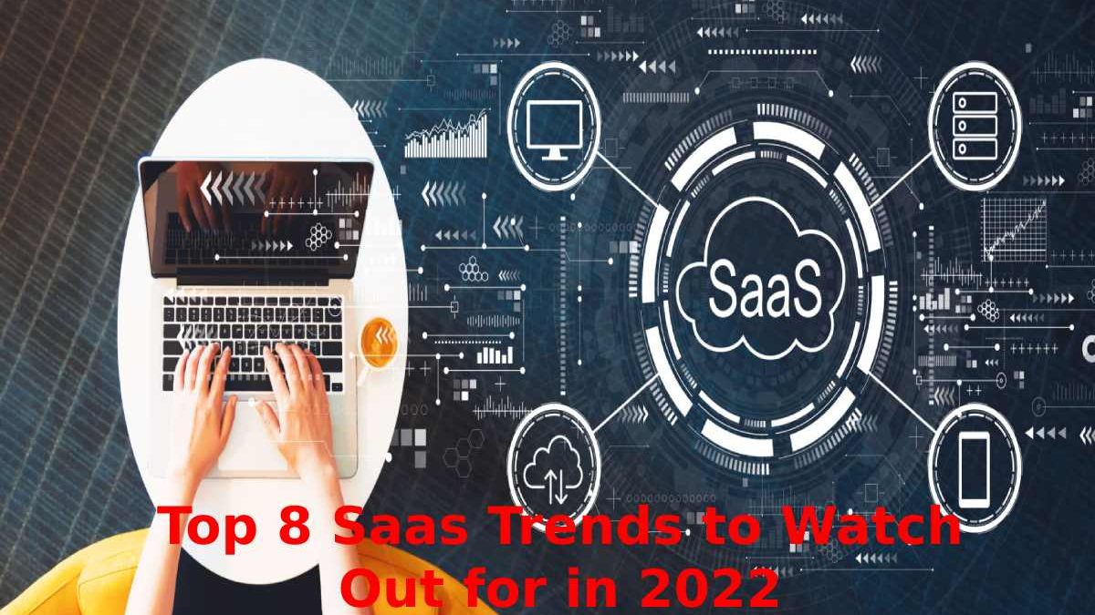 Top 8 SaaS Trends to Watch Out for in 2022