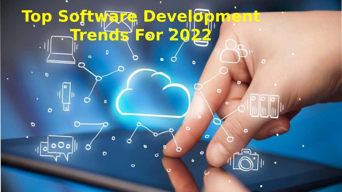 Top Software Development Trends For 2022
