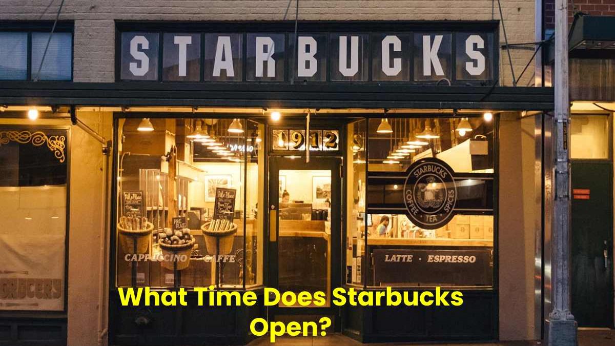 Starbucks – What Time Does Starbucks Open?