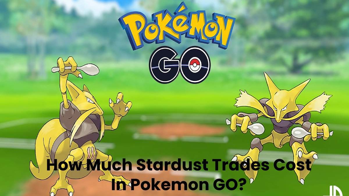 How Much Stardust Trades Cost in Pokemon GO?