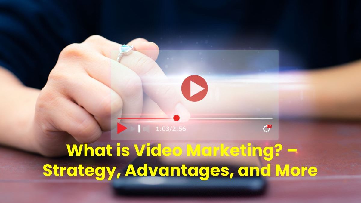  What is Video Marketing? – Strategy, Advantages, and More