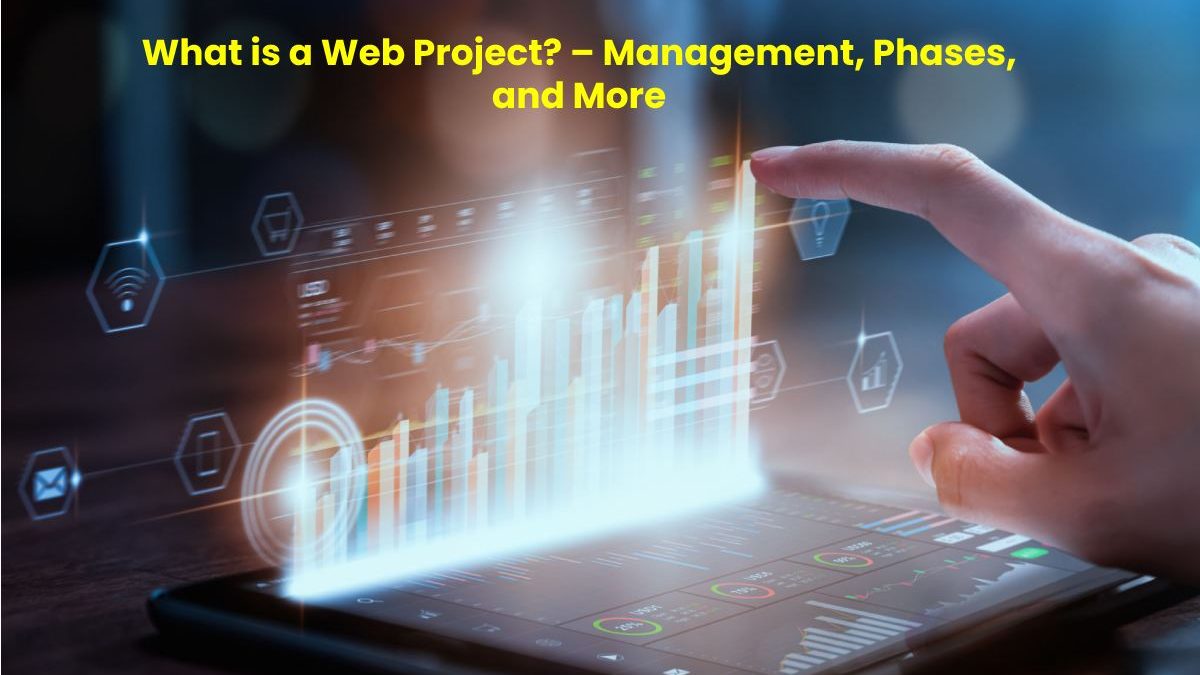 What is a Web Project? – Management, Phases, and More
