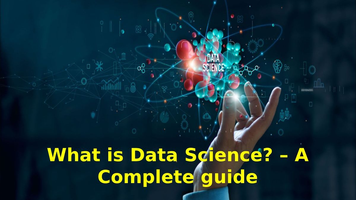 Data Science – Introduction, Differences, Complete guide, And More
