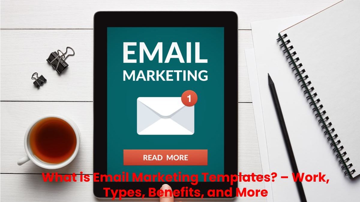 What is Email Marketing Templates? – Work, Types, Benefits, and More