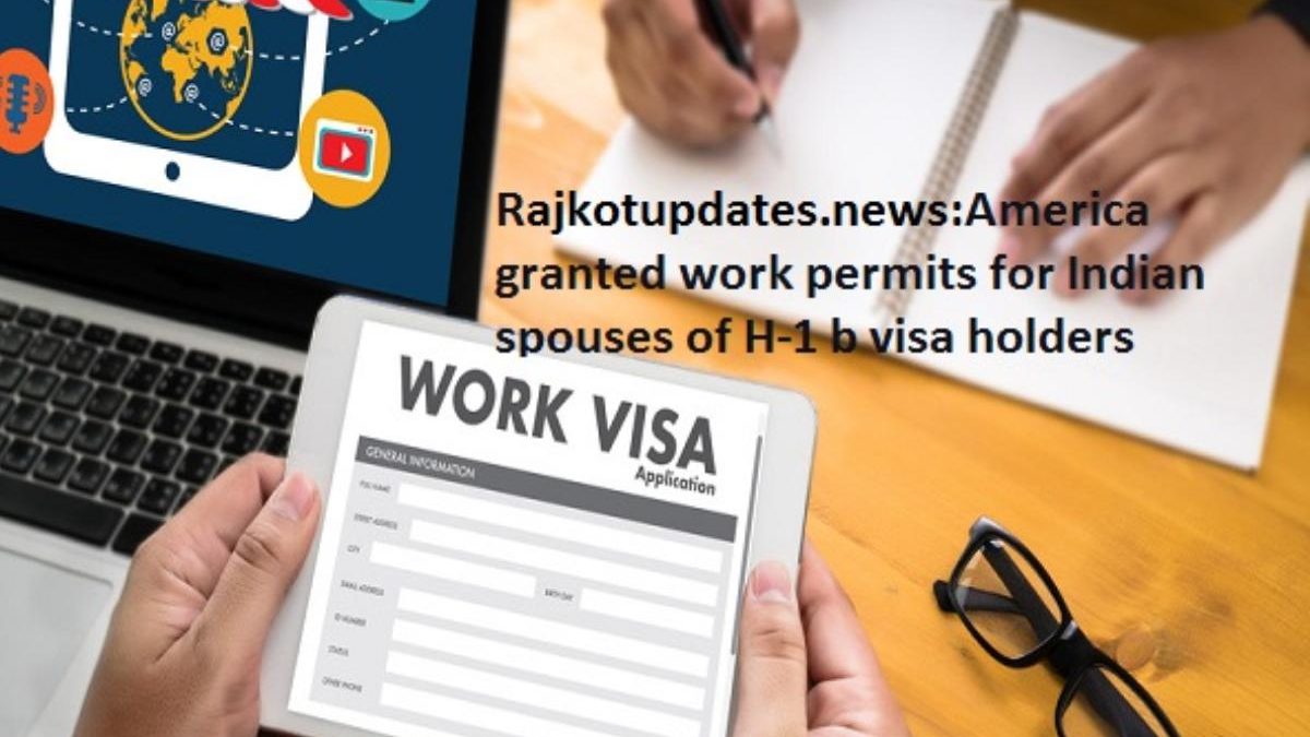 Rajkotupdates. News: America Granted Work Permits For Indian Spouses of h-1 b Visa Holders