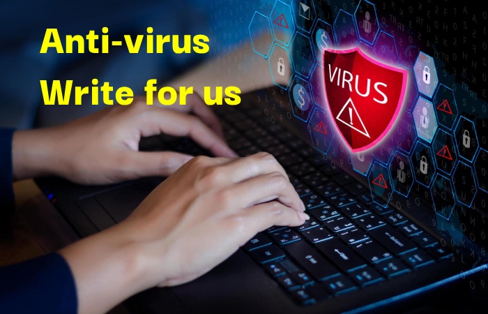 Anti-Virus Write for us – Contribute and Submit Guest Post