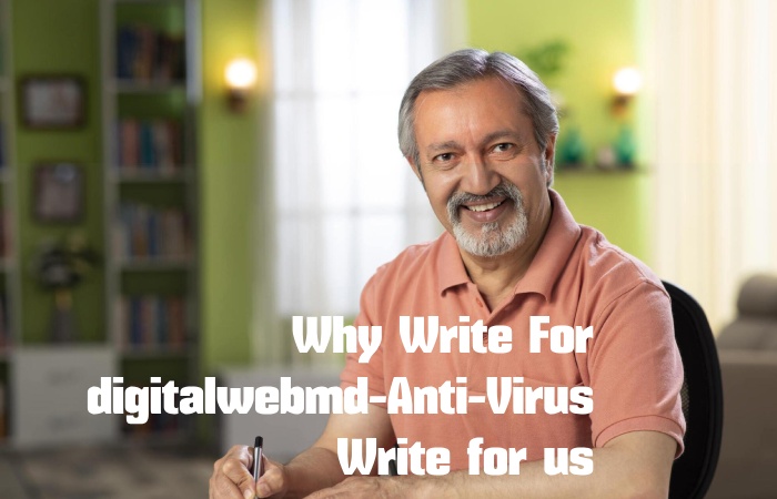 Why Write for digitalwebmd–Anti-Virus Write for us