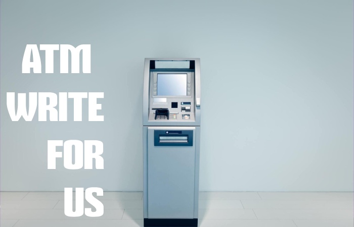 ATM Write for us – Contribute and Submit Guest Post