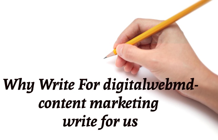 Why Write for digitalwebmd – Content Marketing Write for us