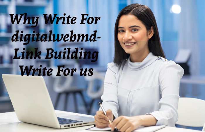 Why Write for digitalwebmd – Link Building Write for us