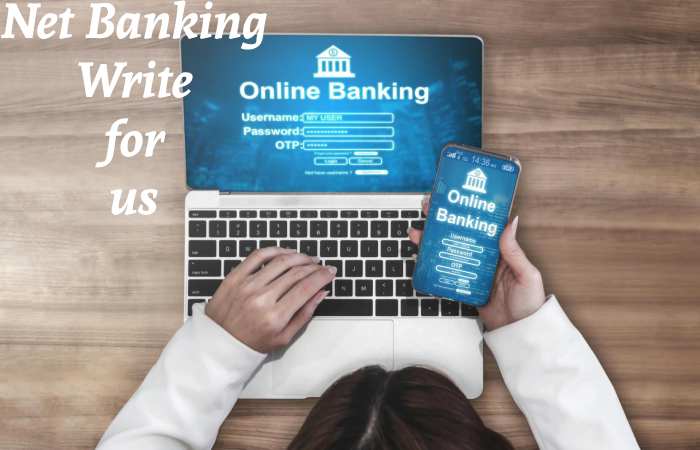 Net Banking Write for us – Contribute and Submit Guest Post