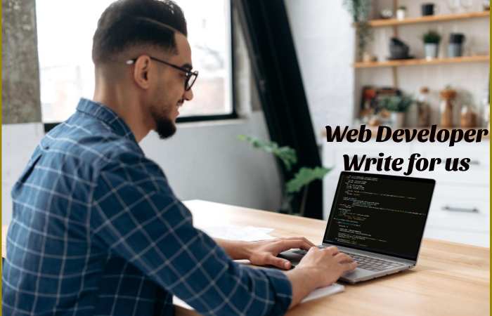 Web Developer Write for us – Contribute and Submit Guest Post