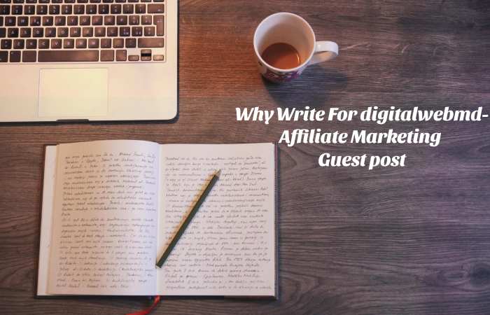 Why Write for digitalwebmd – Affiliate Marketing Guest Post