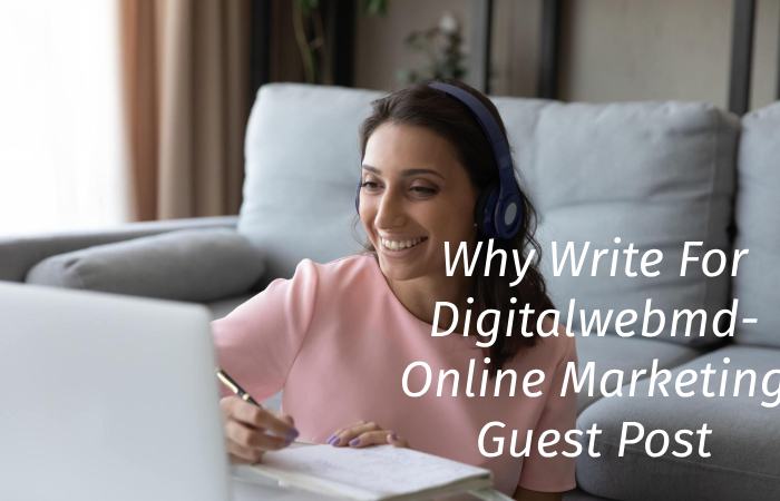 Why Write for digitalwebmd – Online Marketing Guest Post
