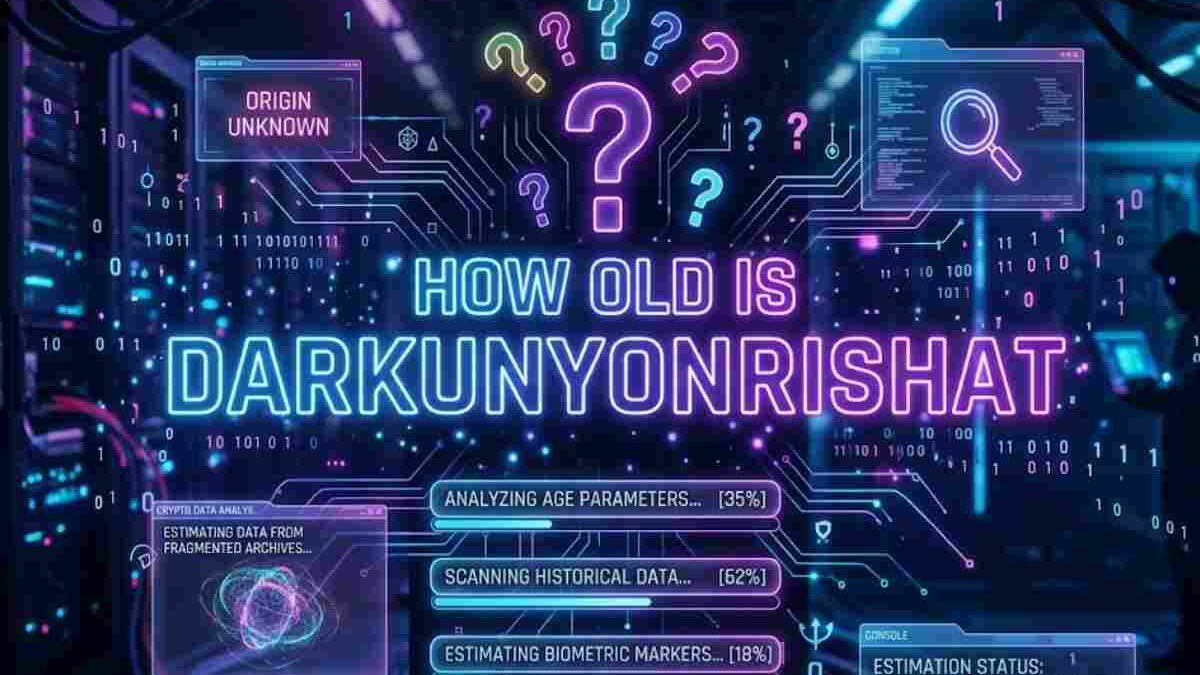 How Old Is Darkunysonrishat? Meaning, and Digital Identity Explained